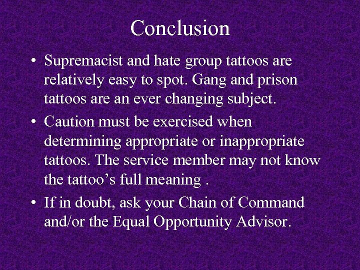 Conclusion • Supremacist and hate group tattoos are relatively easy to spot. Gang and