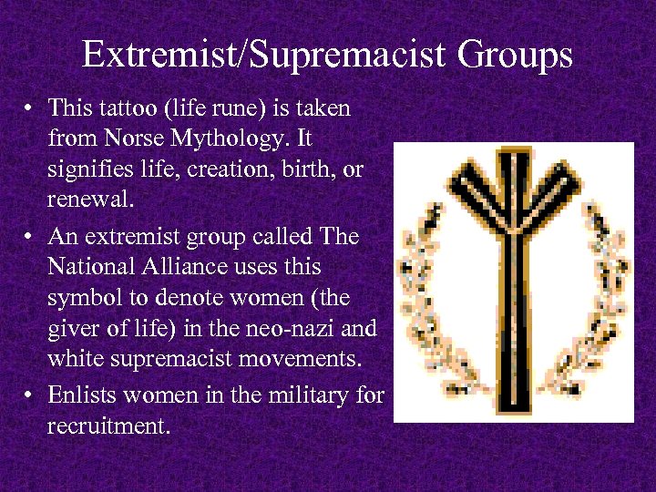Extremist/Supremacist Groups • This tattoo (life rune) is taken from Norse Mythology. It signifies
