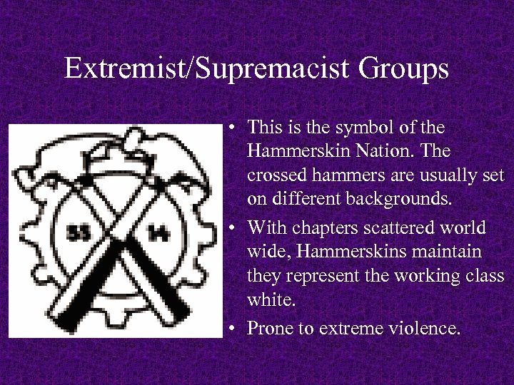 Extremist/Supremacist Groups • This is the symbol of the Hammerskin Nation. The crossed hammers