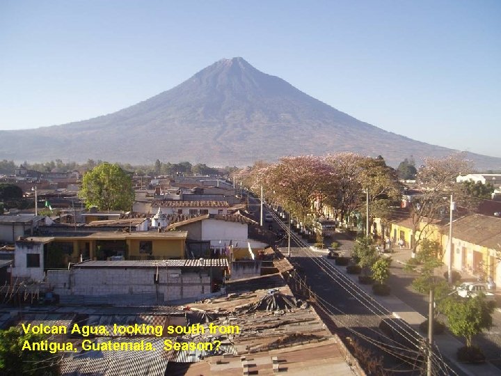 Volcan Agua, looking south from Antigua, Guatemala. Season? 