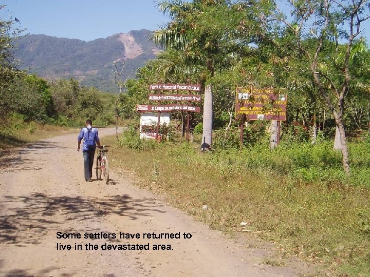 Some settlers have returned to live in the devastated area. 