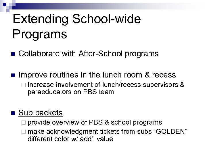 Extending School-wide Programs n Collaborate with After-School programs n Improve routines in the lunch