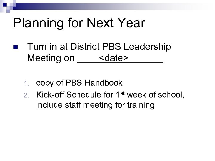 Planning for Next Year n Turn in at District PBS Leadership Meeting on <date>