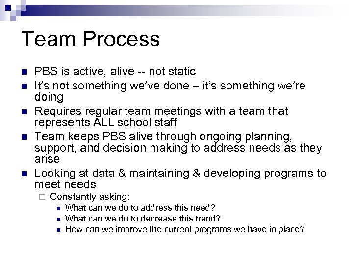 Team Process n n n PBS is active, alive -- not static It’s not