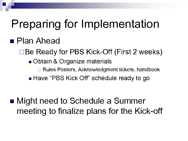 Preparing for Implementation n Plan Ahead ¨ Be n Ready for PBS Kick-Off (First