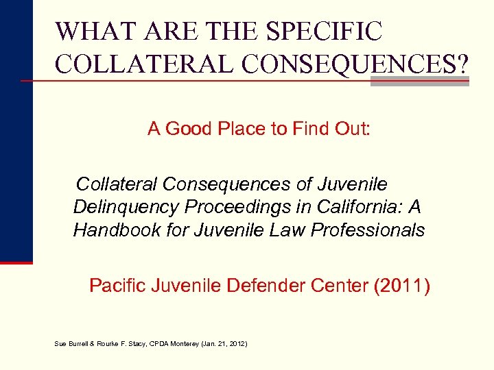 WHAT ARE THE SPECIFIC COLLATERAL CONSEQUENCES? A Good Place to Find Out: Collateral Consequences
