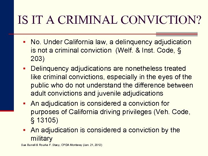 IS IT A CRIMINAL CONVICTION? § No. Under California law, a delinquency adjudication is