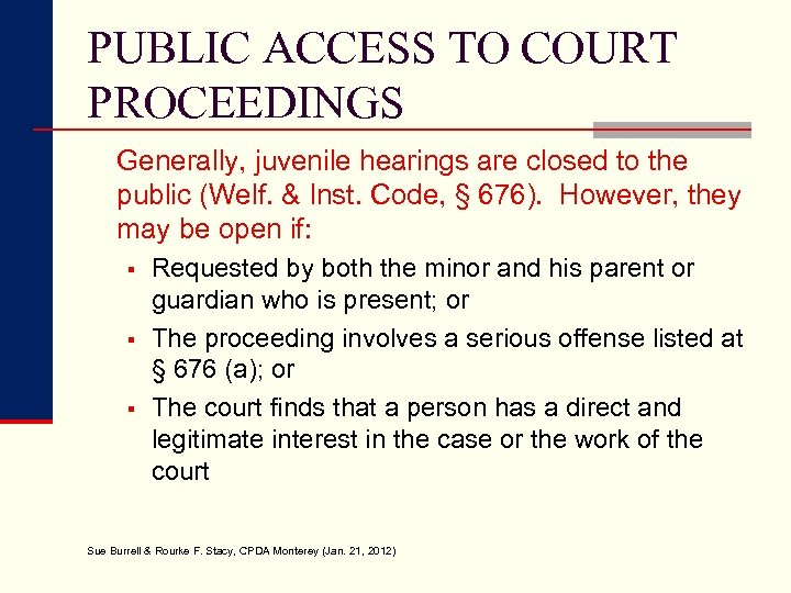 PUBLIC ACCESS TO COURT PROCEEDINGS Generally, juvenile hearings are closed to the public (Welf.