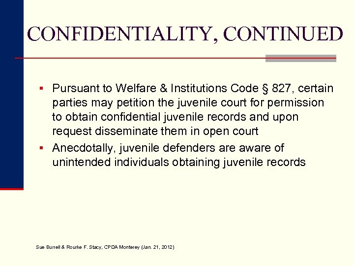 CONFIDENTIALITY, CONTINUED § Pursuant to Welfare & Institutions Code § 827, certain parties may