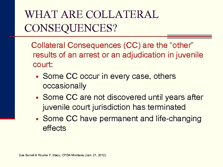 WHAT ARE COLLATERAL CONSEQUENCES? Collateral Consequences (CC) are the “other” results of an arrest