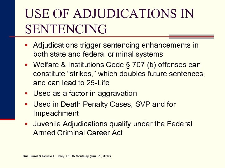 USE OF ADJUDICATIONS IN SENTENCING § Adjudications trigger sentencing enhancements in § § both