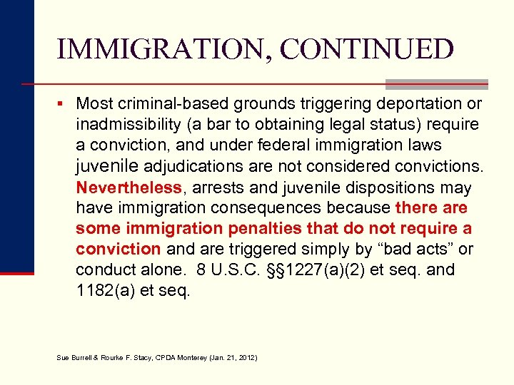 IMMIGRATION, CONTINUED § Most criminal-based grounds triggering deportation or inadmissibility (a bar to obtaining