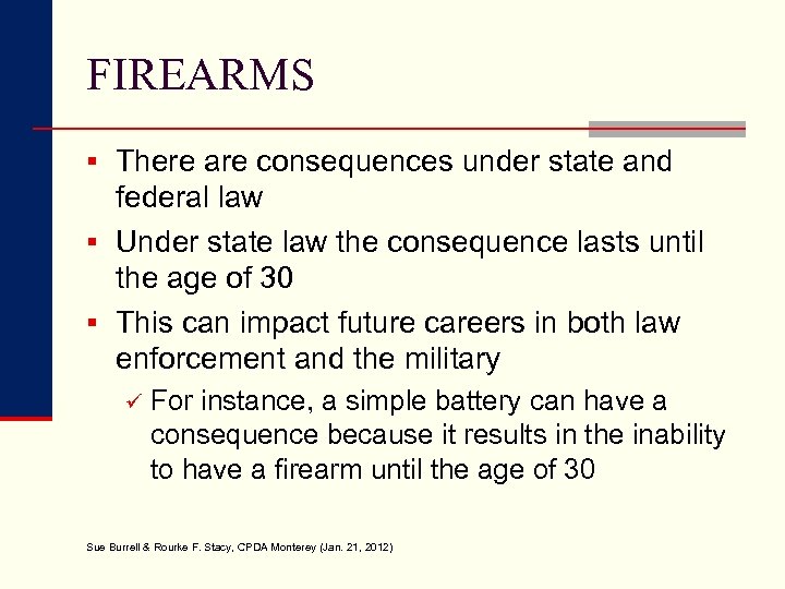 FIREARMS § There are consequences under state and federal law § Under state law