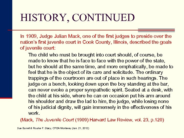 HISTORY, CONTINUED In 1909, Judge Julian Mack, one of the first judges to preside