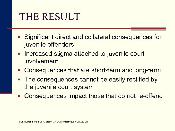 THE RESULT § Significant direct and collateral consequences for § § juvenile offenders Increased
