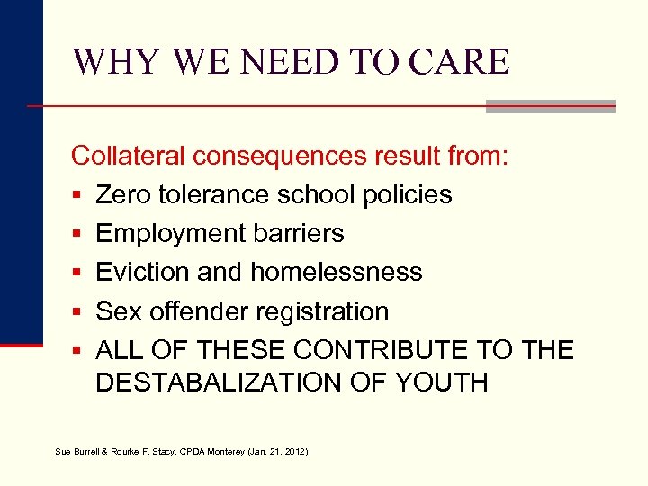 WHY WE NEED TO CARE Collateral consequences result from: § Zero tolerance school policies