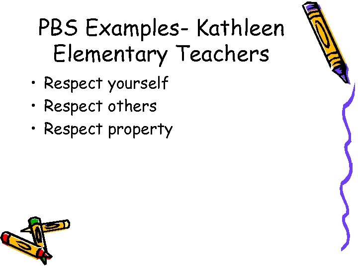 PBS Examples- Kathleen Elementary Teachers • Respect yourself • Respect others • Respect property
