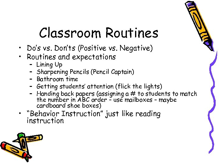 Classroom Routines • Do’s vs. Don’ts (Positive vs. Negative) • Routines and expectations –
