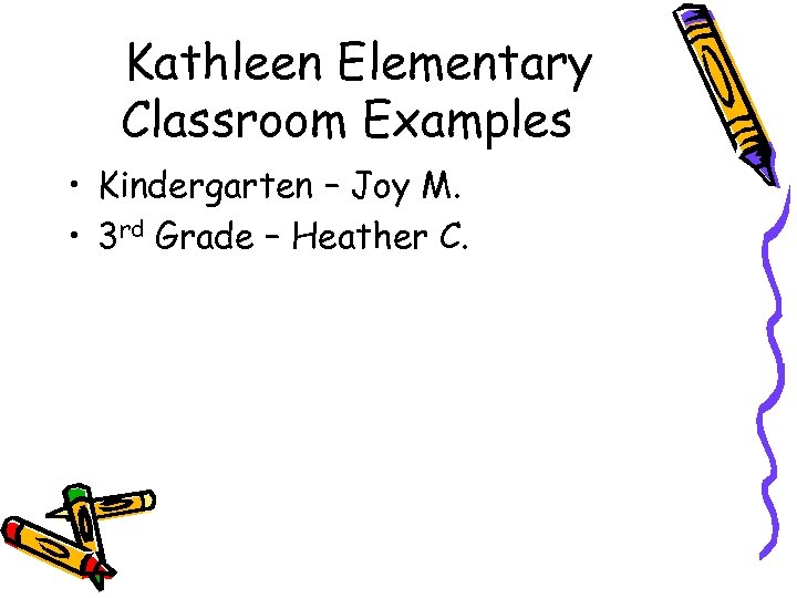 Kathleen Elementary Classroom Examples • Kindergarten – Joy M. • 3 rd Grade –