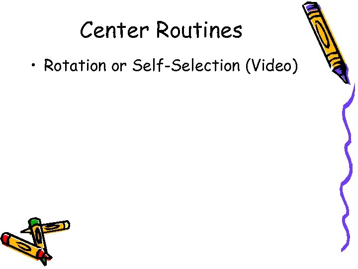 Center Routines • Rotation or Self-Selection (Video) 
