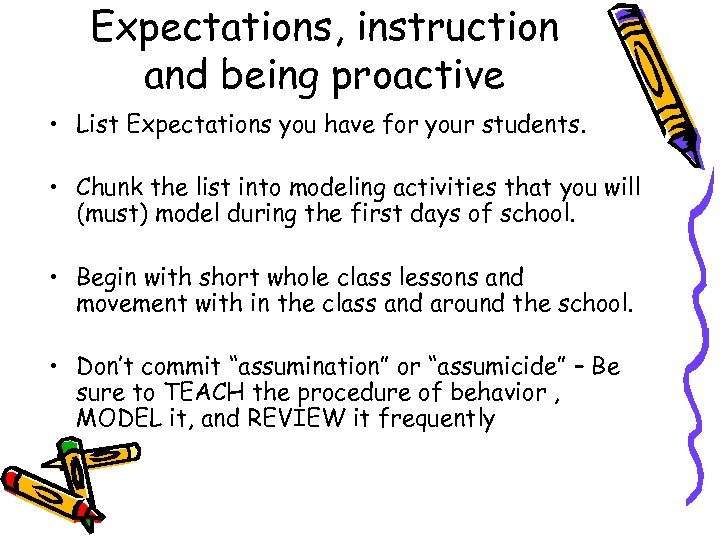 Expectations, instruction and being proactive • List Expectations you have for your students. •