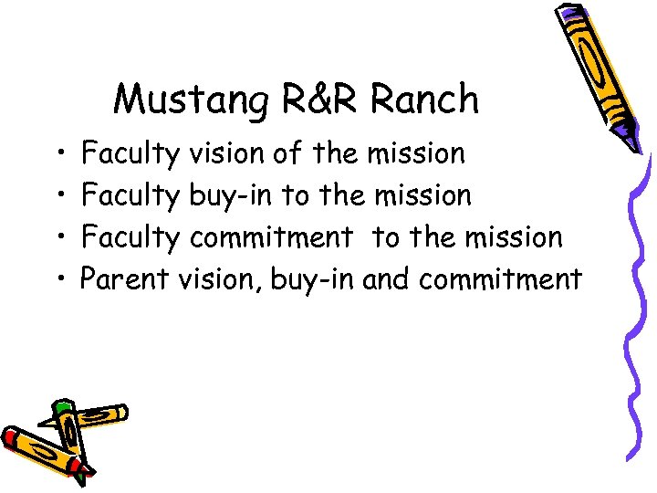 Mustang R&R Ranch • • Faculty vision of the mission Faculty buy-in to the