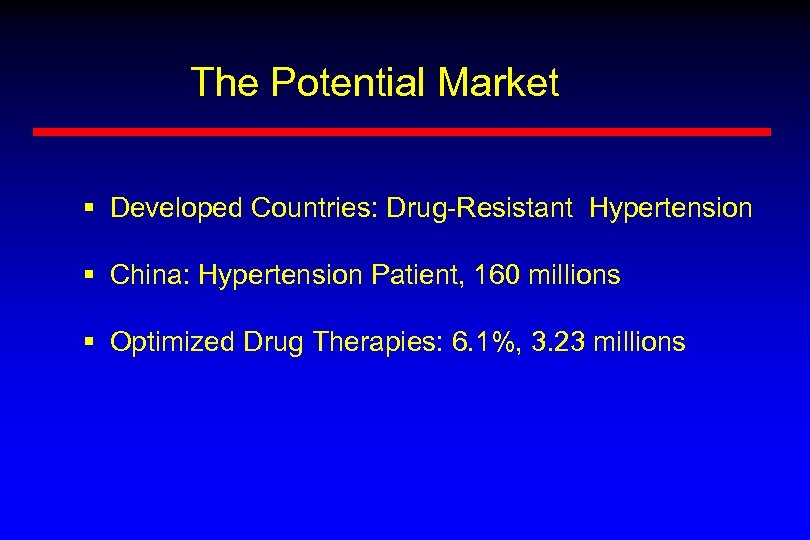The Potential Market § Developed Countries: Drug-Resistant Hypertension § China: Hypertension Patient, 160 millions