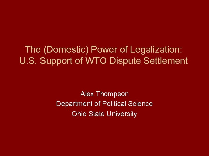 The (Domestic) Power of Legalization: U. S. Support of WTO Dispute Settlement Alex Thompson