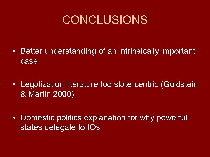 CONCLUSIONS • Better understanding of an intrinsically important case • Legalization literature too state-centric