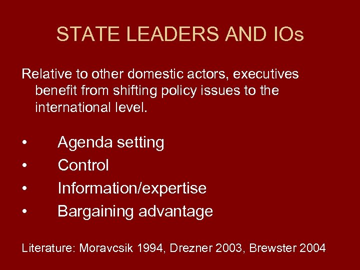 STATE LEADERS AND IOs Relative to other domestic actors, executives benefit from shifting policy