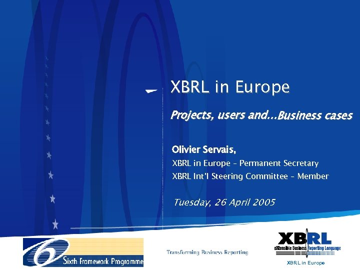 XBRL in Europe Projects, users and…Business cases Olivier Servais, XBRL in Europe – Permanent