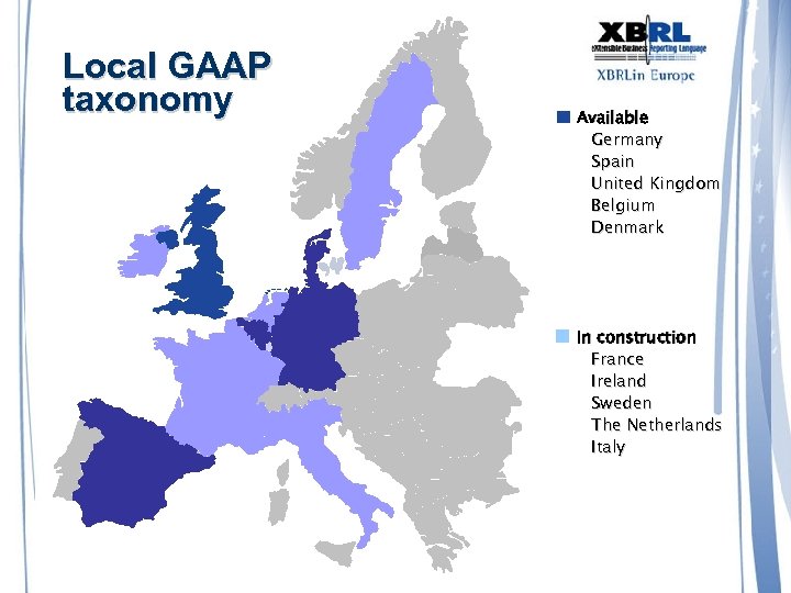 Local GAAP taxonomy Available Germany Spain United Kingdom Belgium Denmark In construction France Ireland