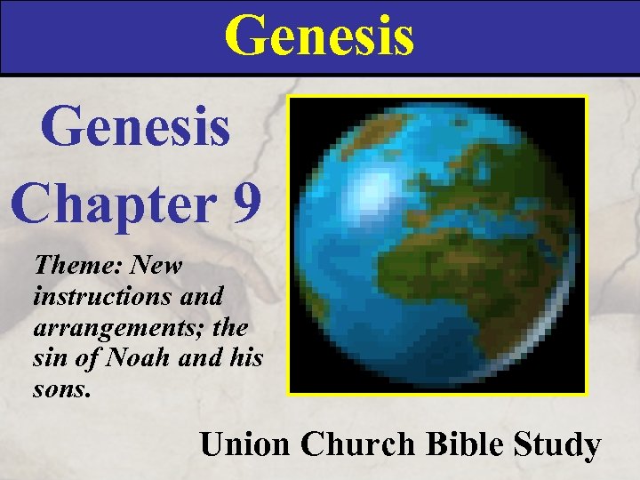 Genesis Chapter 9 Theme: New instructions and arrangements; the sin of Noah and his