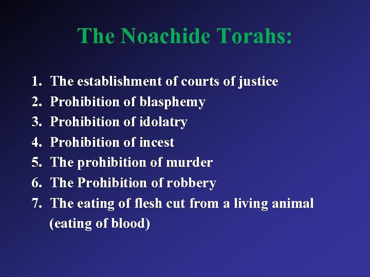 The Noachide Torahs: 1. 2. 3. 4. 5. 6. 7. The establishment of courts