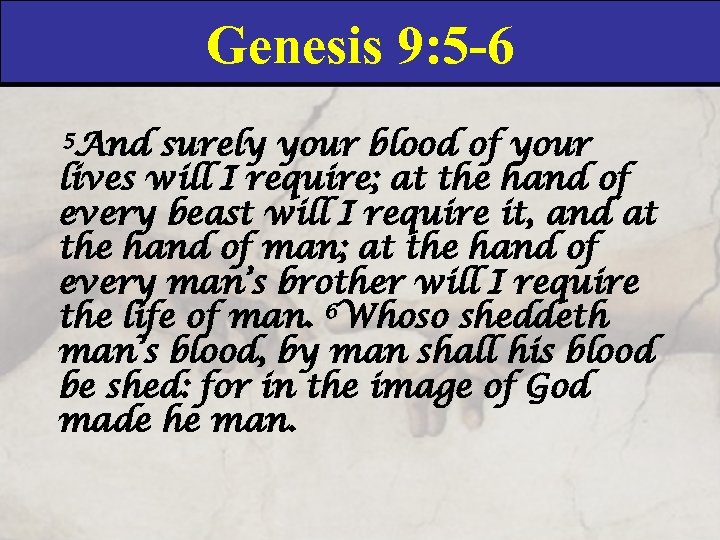 Genesis 9: 5 -6 5 And surely your blood of your lives will I