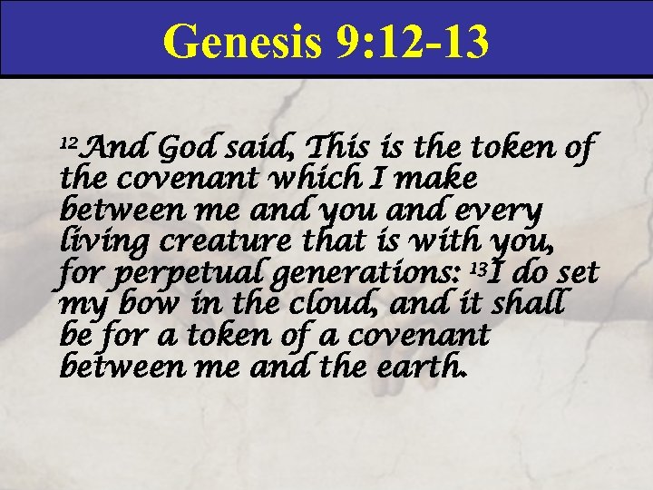Genesis 9: 12 -13 12 And God said, This is the token of the