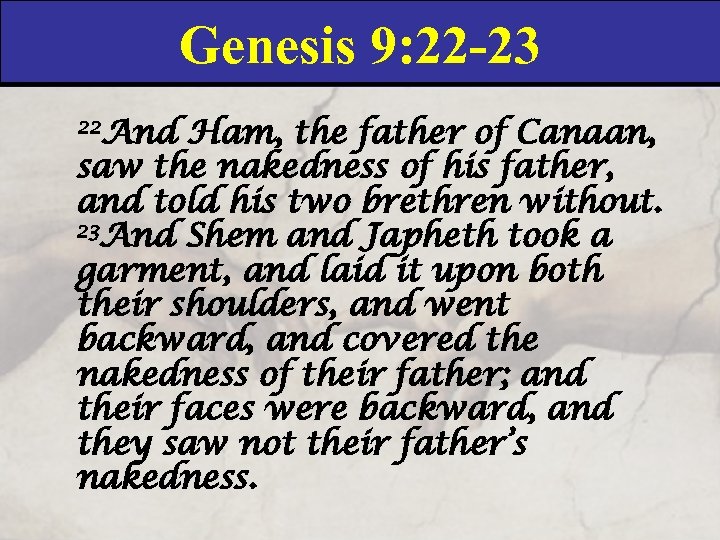 Genesis 9: 22 -23 22 And Ham, the father of Canaan, saw the nakedness