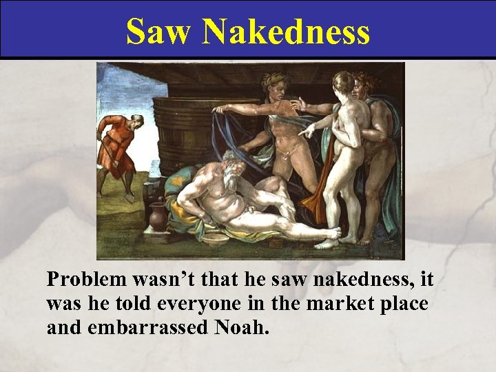 Saw Nakedness Problem wasn’t that he saw nakedness, it was he told everyone in