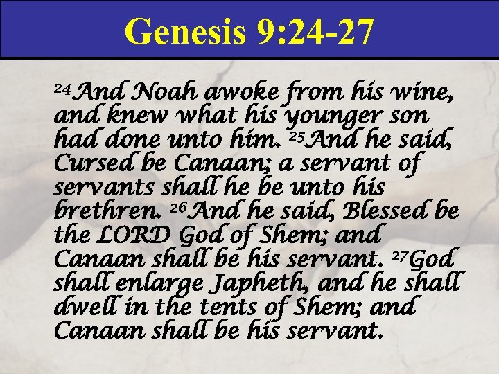 Genesis 9: 24 -27 24 And Noah awoke from his wine, and knew what