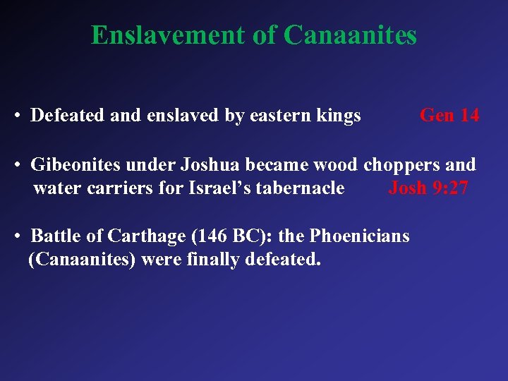 Enslavement of Canaanites • Defeated and enslaved by eastern kings Gen 14 • Gibeonites