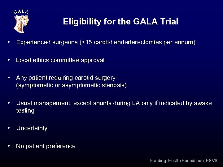 Eligibility for the GALA Trial • Experienced surgeons (>15 carotid endarterectomies per annum) •