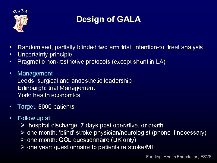 Design of GALA • Randomised, partially blinded two arm trial, intention-to–treat analysis • Uncertainty