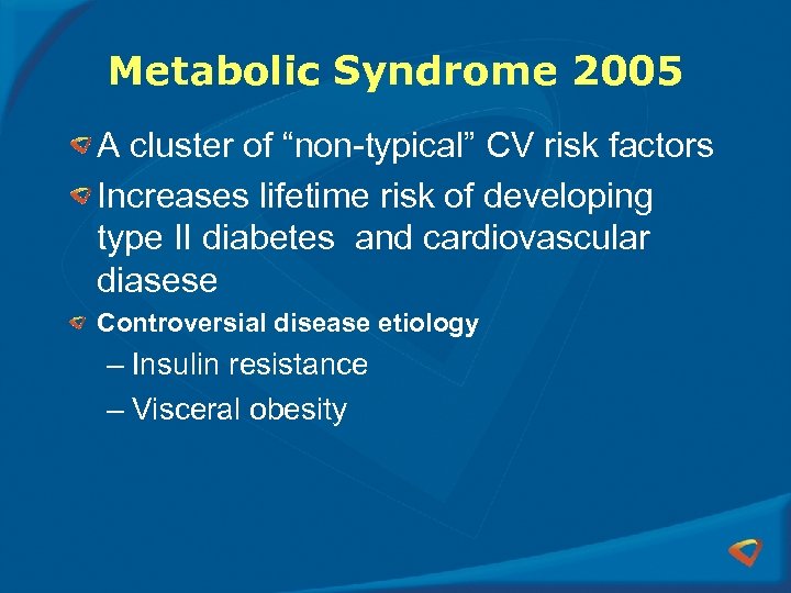 Metabolic Syndrome 2005 A cluster of “non-typical” CV risk factors Increases lifetime risk of