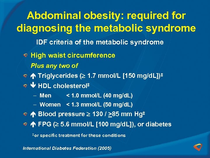 Abdominal obesity: required for diagnosing the metabolic syndrome IDF criteria of the metabolic syndrome
