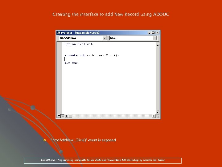 Creating the interface to add New Record using ADODC 8 “cmd. Add. New_Click()” event