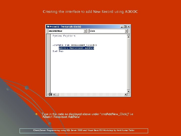 Creating the interface to add New Record using ADODC 8 Type in the code