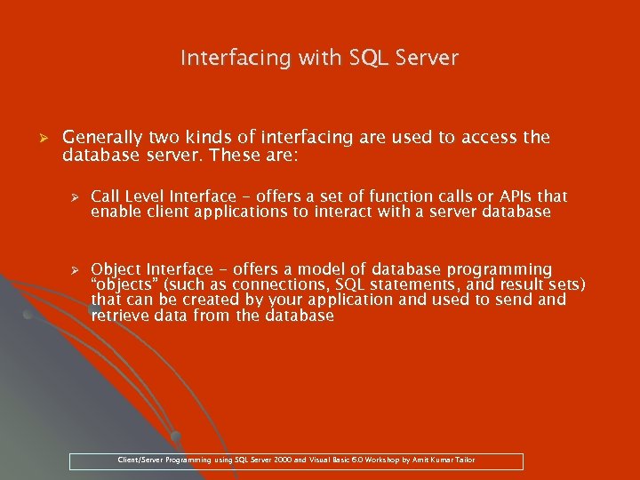 Interfacing with SQL Server Ø Generally two kinds of interfacing are used to access