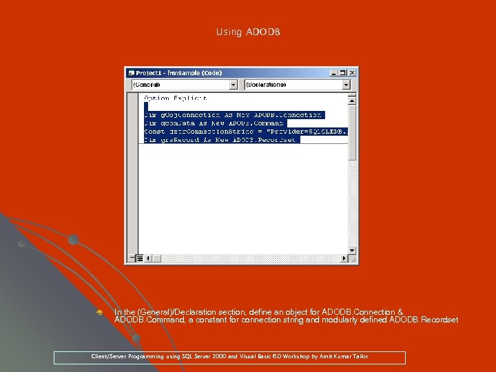 Using ADODB 8 In the (General)/Declaration section, define an object for ADODB. Connection &