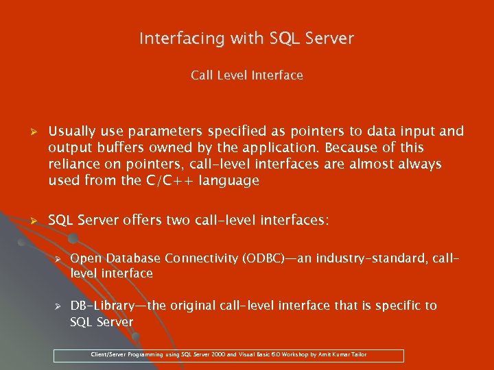 Interfacing with SQL Server Call Level Interface Ø Ø Usually use parameters specified as