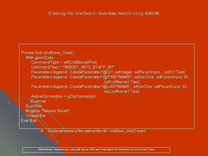 Creating the interface to Save New Record using ADODB Private Sub cmd. Save_Click() With